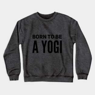 Born To Be A Yogi Crewneck Sweatshirt